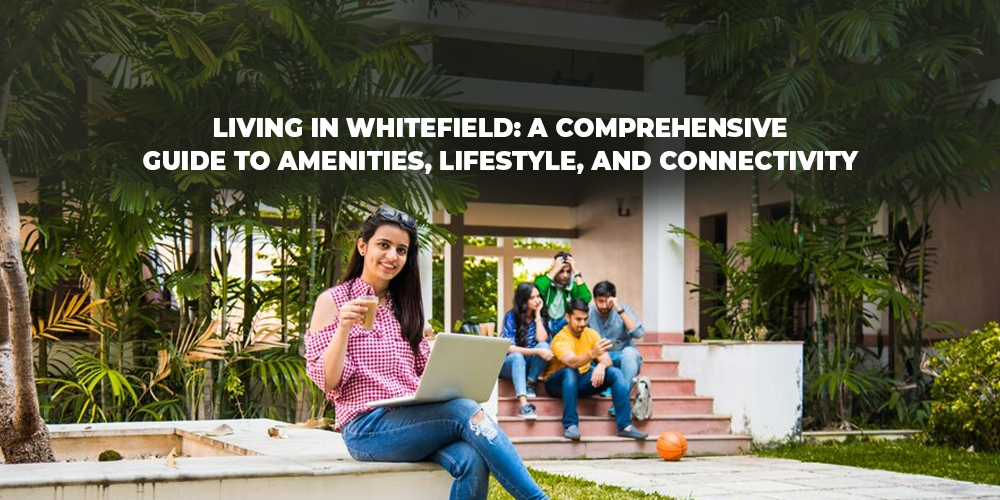 Living in Whitefield A Comprehensive Guide to Amenities, Lifestyle, and Connectivity